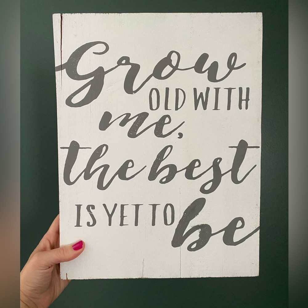 Distressed Wood Wall Art ~11x14” Painted Wooden Sign Script “Grow Old With Me"